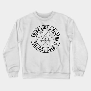 Think Like A Proton Crewneck Sweatshirt